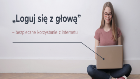 Loguj się z głową, czyli jak bezpiecznie korzystać z internetu